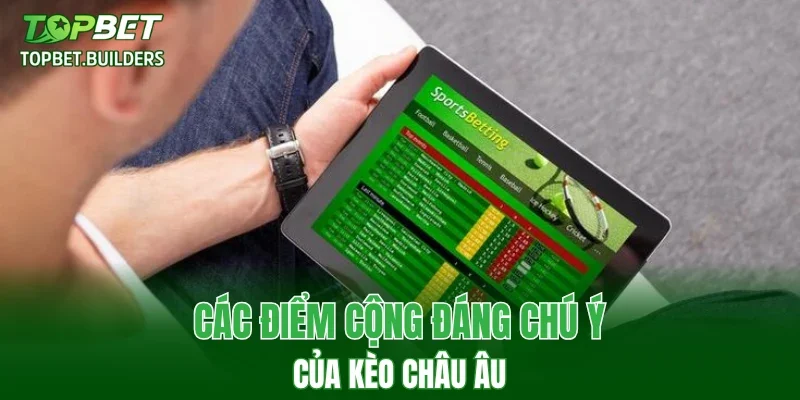 Các điểm cộng đáng chú ý của kèo châu Âu