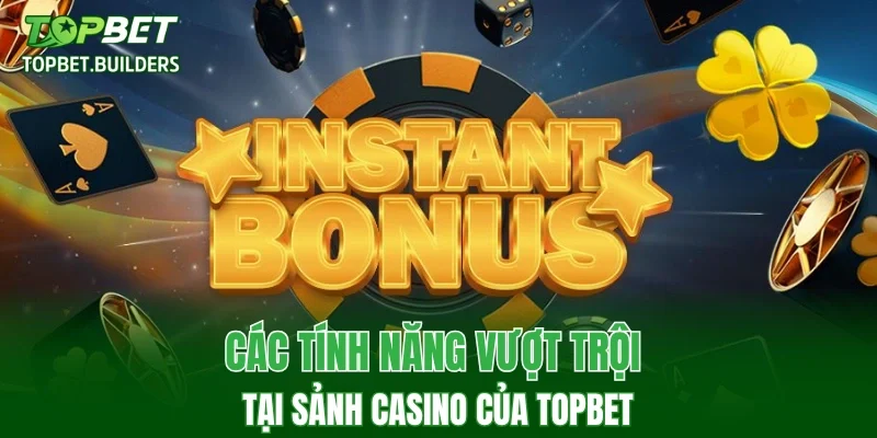 Các tính năng vượt trội tại sảnh casino của TOPBET