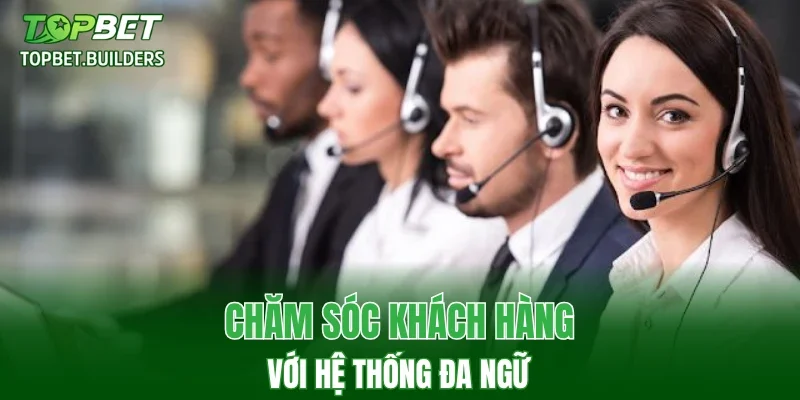 Chăm sóc khách hàng với hệ thống đa ngữ