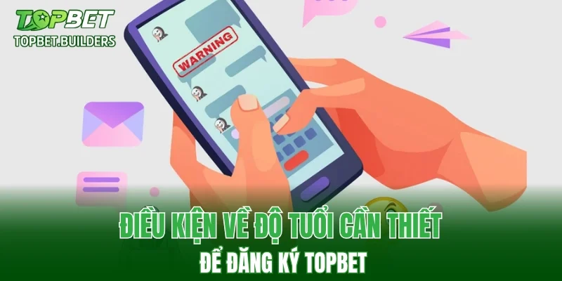 Điều kiện về độ tuổi cần thiết để đăng ký TOPBET