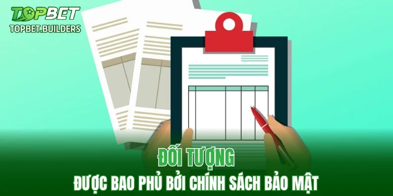 Đối tượng được bao phủ bởi chính sách bảo mật