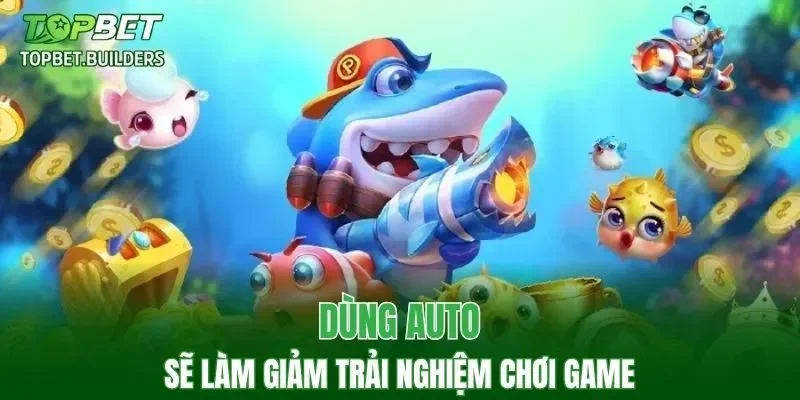 Dùng auto sẽ làm giảm trải nghiệm chơi game