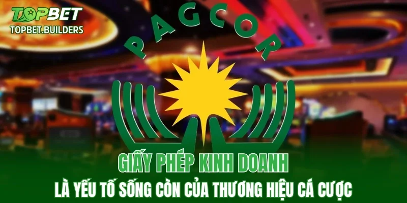 Giấy phép kinh doanh là yếu tố sống còn của thương hiệu cá cược