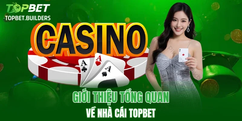Giới thiệu tổng quan về nhà cái TOPBET