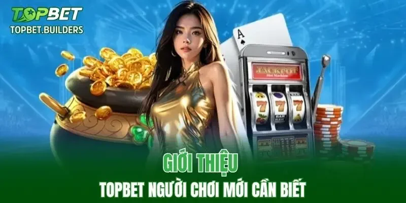 Giới thiệu TOPBET người chơi mới cần biết