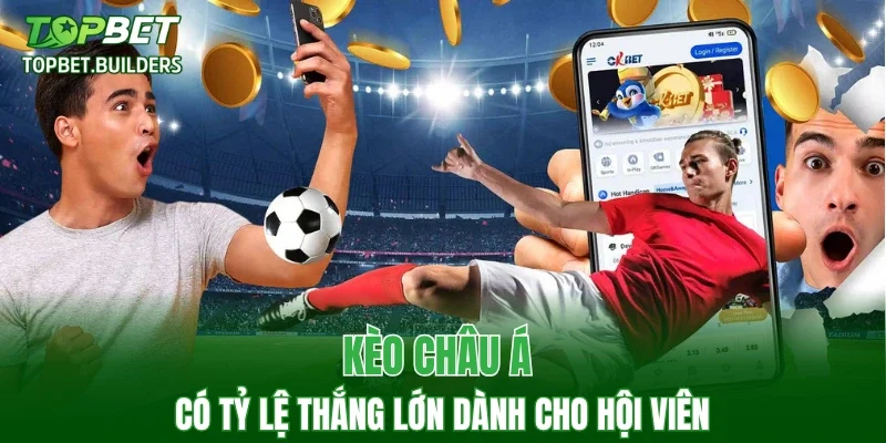 Kèo châu Á có tỷ lệ thắng lớn dành cho hội viên