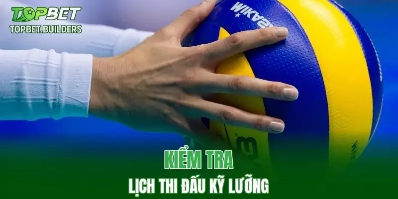 Kiểm tra lịch thi đấu kỹ lưỡng