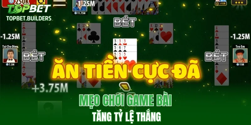 Mẹo chơi game bài tăng tỷ lệ thắng