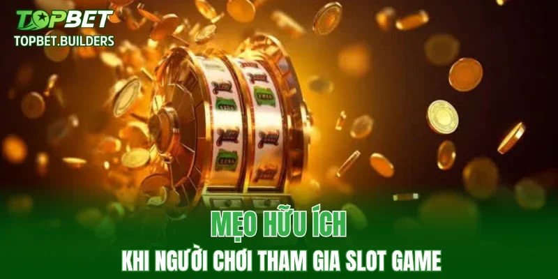 Mẹo hữu ích khi người chơi tham gia Slot Game