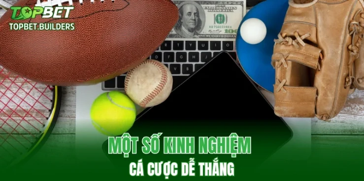 Một số kinh nghiệm cá cược dễ thắng