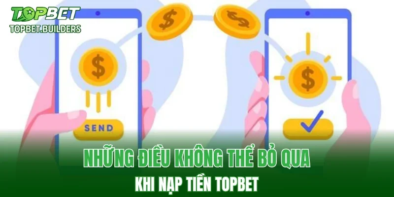 Những điều không thể bỏ qua khi nạp tiền TOPBET