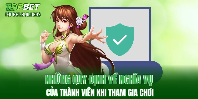 Những quy định về nghĩa vụ của thành viên khi tham gia chơi