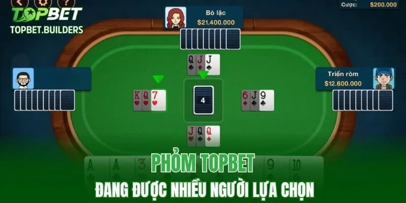 Phỏm TOPBET đang được nhiều người lựa chọn