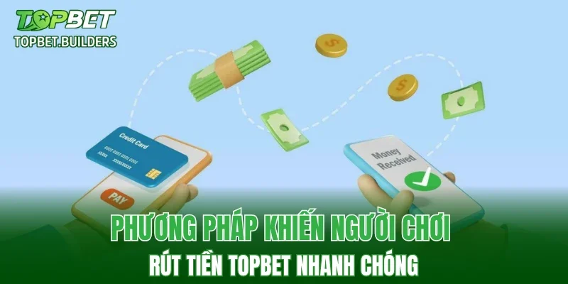 Phương pháp khiến người chơi rút tiền TOPBET nhanh chóng