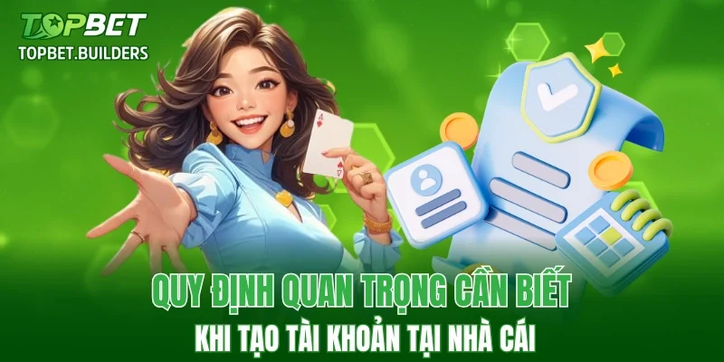 Quy định quan trọng cần biết khi tạo tài khoản tại nhà cái