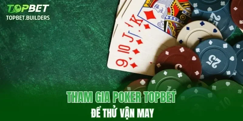 Tham gia Poker TOPBET để thử vận may