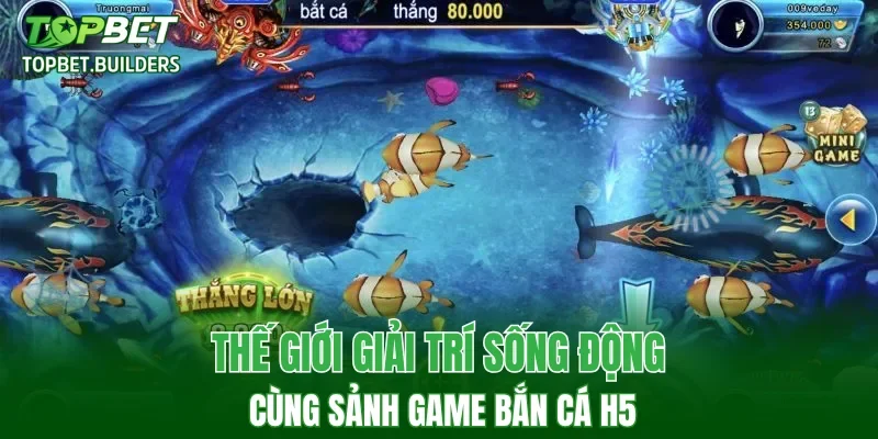 Thế giới giải trí sống động cùng sảnh game bắn cá H5