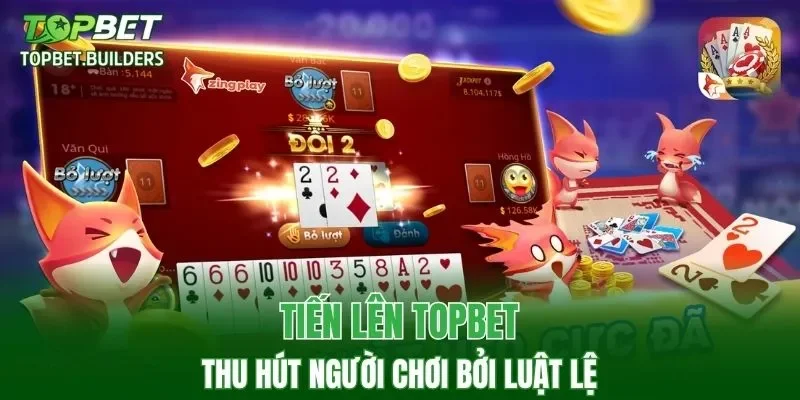 Tiến lên TOPBET thu hút người chơi bởi luật lệ