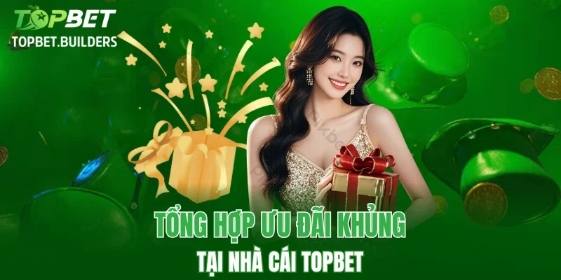 Tổng hợp các chương trình khuyến mãi tại TOPBET